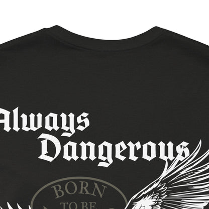 Always Dangerous T-Shirt - Born To Be Wicked