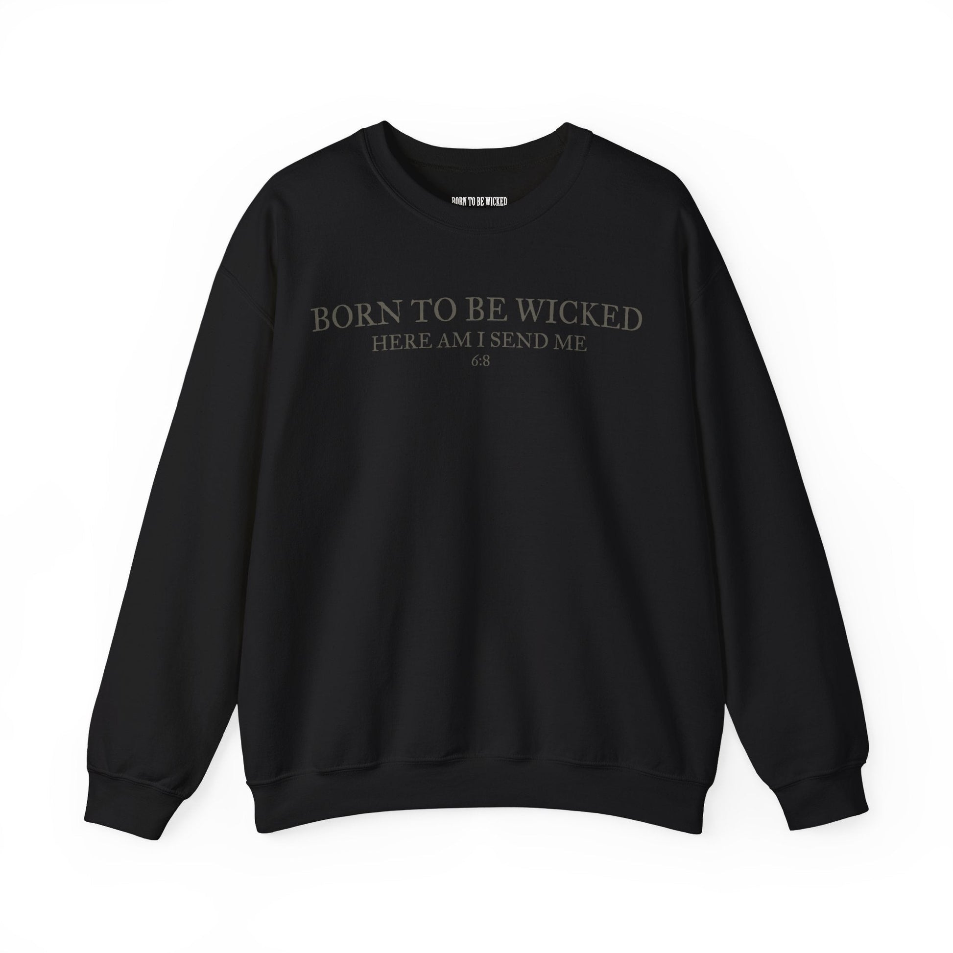 Send Me 6:8 Sweatshirt - Born To Be Wicked