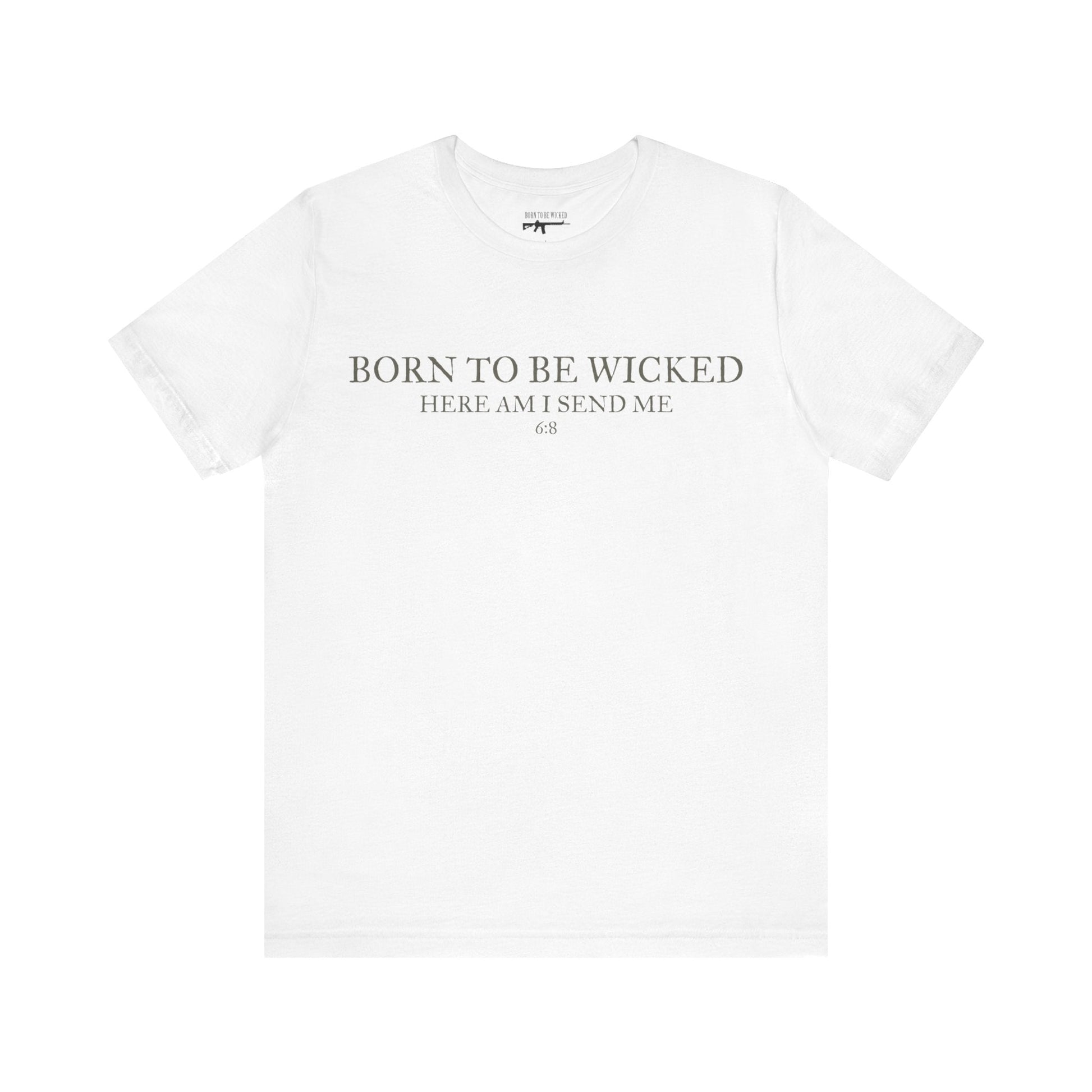 Send Me 6:8 T-Shirt - Born To Be Wicked