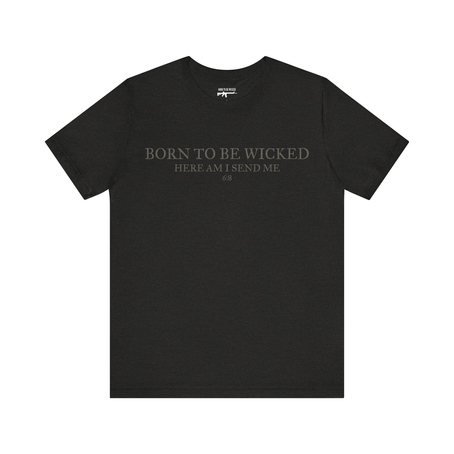 Send Me 6:8 T-Shirt - Born To Be Wicked