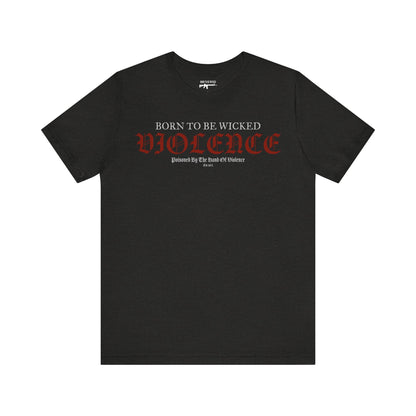 Violence T-Shirt - Born To Be Wicked